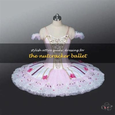 What Should I Wear to the Nutcracker Ballet: A Stylish and Comfortable Attire Exploration